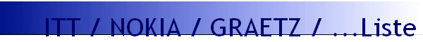ITT / NOKIA / GRAETZ / ...Liste